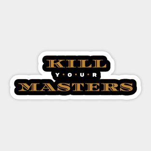 Kill Your Masters Sticker